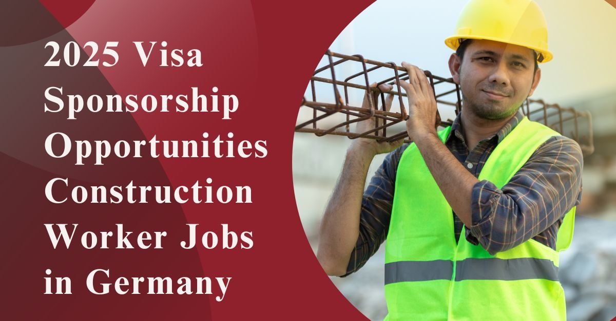 2025 Visa Sponsorship Opportunities: Construction Worker Jobs in Germany