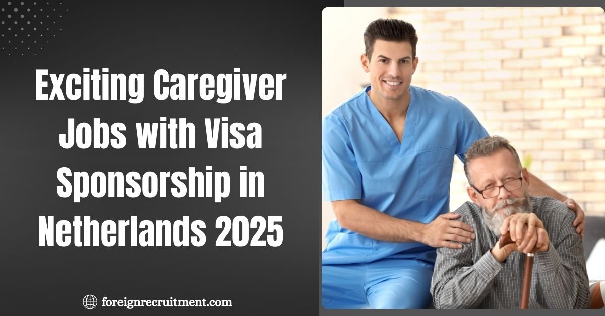Exciting Caregiver Jobs with Visa Sponsorship in Netherlands 2025