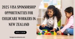 2025 Visa Sponsorship Opportunities for Childcare Workers in New Zealand