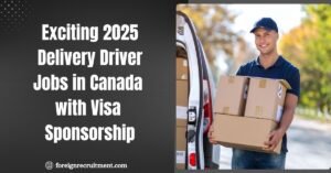 Exciting 2025 Delivery Driver Jobs in Canada with Visa Sponsorship
