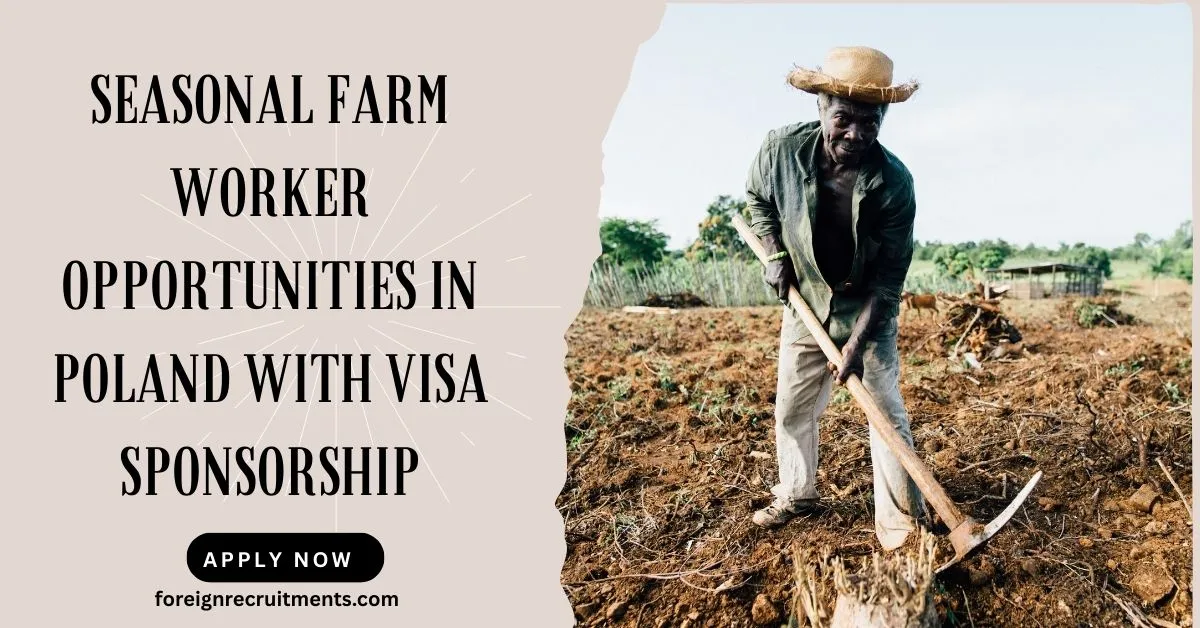 Seasonal Farm Worker Opportunities in Poland with Visa Sponsorship