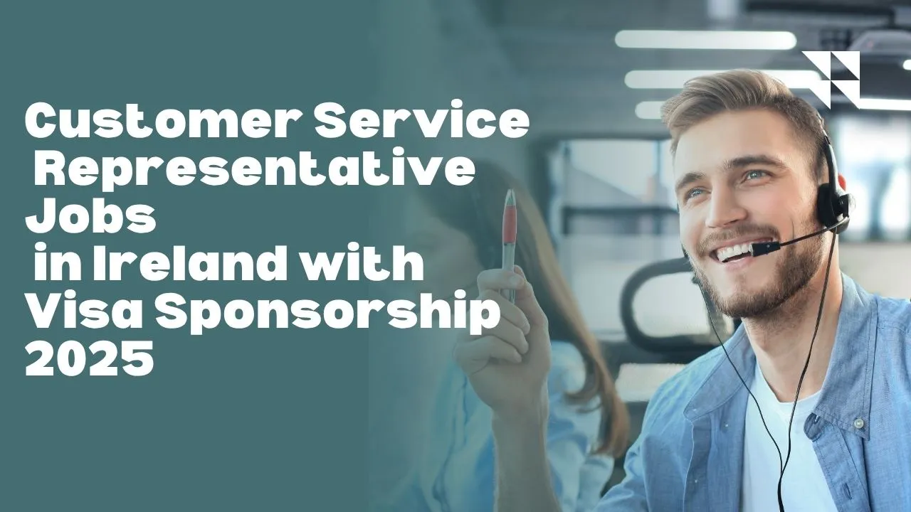 Customer Service Representative Jobs in Ireland with Visa Sponsorship 2025