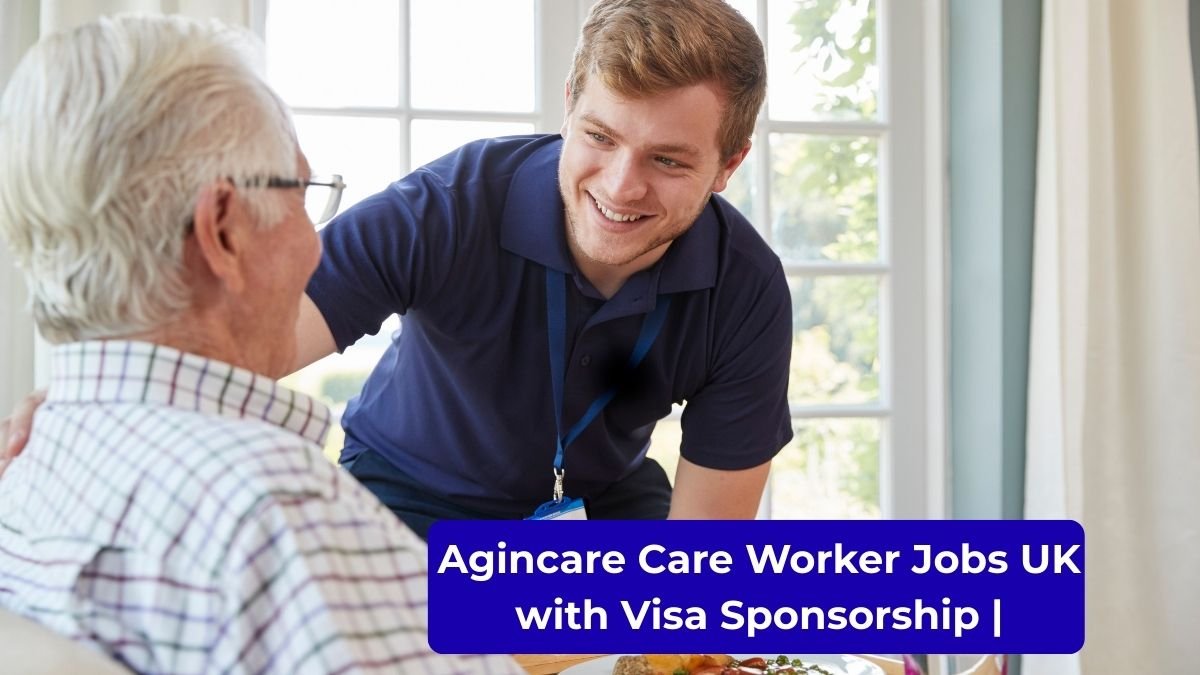 Agincare Care Worker Jobs in the UK with Visa Sponsorship | No Experience Needed | Apply Now 2026